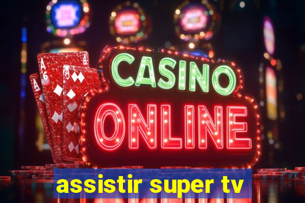 assistir super tv